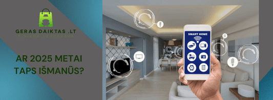 Kaip Išmanioji Technika Pakeis Jūsų Namus 2025 Metais?