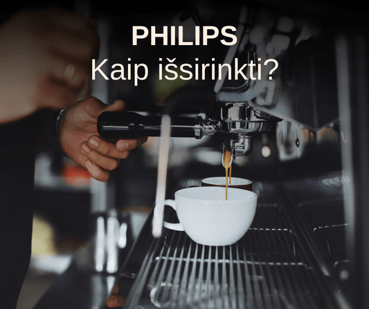 Kaip išsirinkti geriausia Philips kavos aparatą?